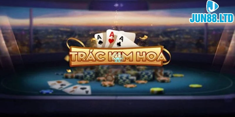 Trác kim hoa – Trò chơi game bài 3D hấp dẫn và thú vị 3 loi-ich-khi-tham-gia-choi-game-trac-kim-hoa-o-jun88